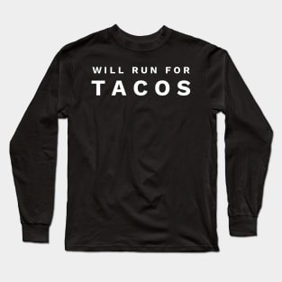 Will Run For Tacos Long Sleeve T-Shirt